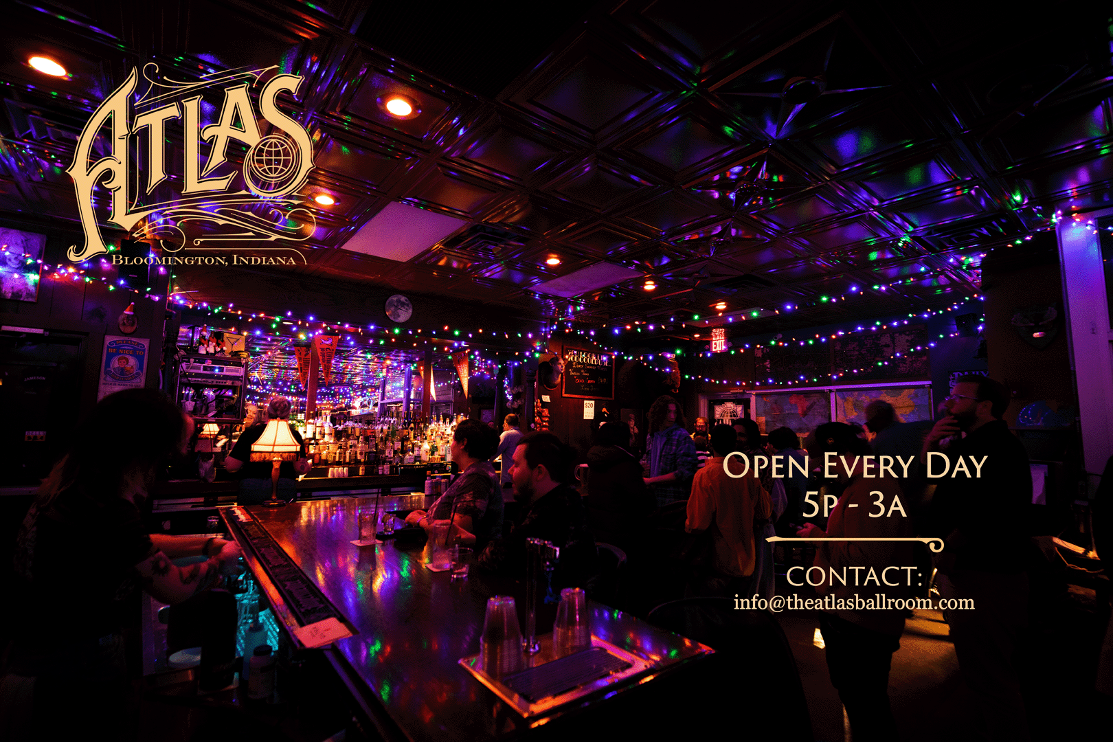The Atlas Ballroom; Bloomington, IN; bottom right corner says Open Everyday 5p - 3a; Contact: info@theatlasballroom.com